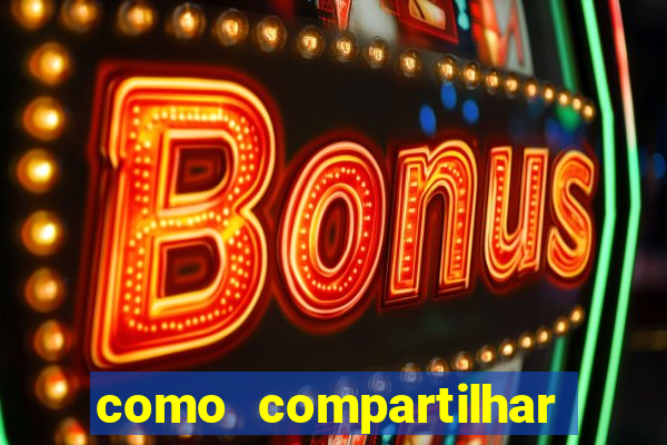 como compartilhar aposta no bet365